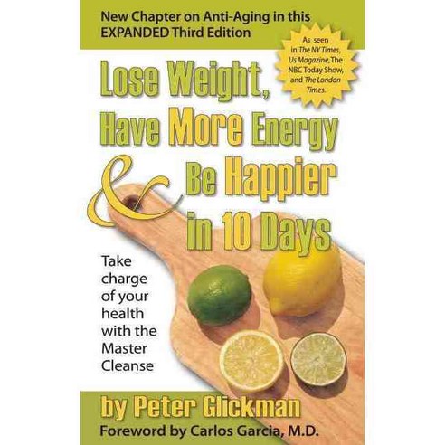 Lose Weight Have More Energy & Be Happier in 10 Days: Take Charge of Your Health With the Master Cleanse, Peter Glickman