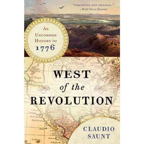 West of the Revolution: An Uncommon History of 1776, W W Norton & Co Inc