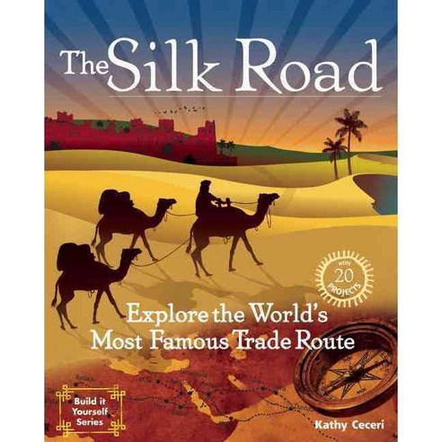 The Silk Road: Explore the World''s Most Famous Trade Route: With 20 Projects, Nomad Pr