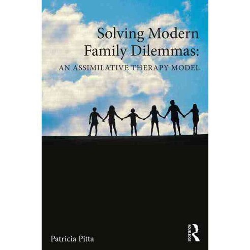 Solving Modern Family Dilemmas: An Assimilative Therapy Model, Routledge