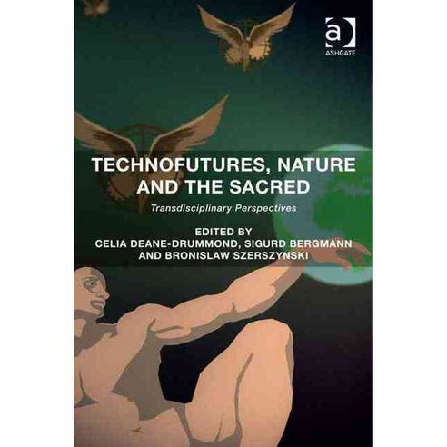 Technofutures Nature and the Sacred: Transdisciplinary Perspectives, Ashgate Pub Co