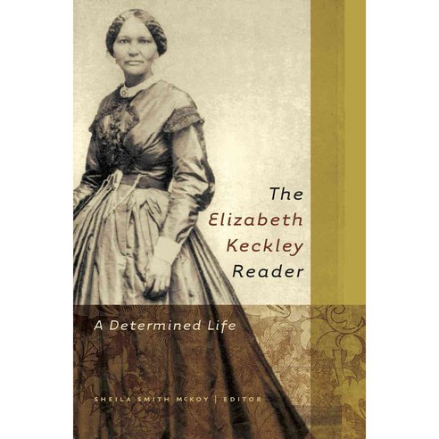 The Elizabeth Keckley Reader: Writing Self Writing Nation, Eno Pub Co
