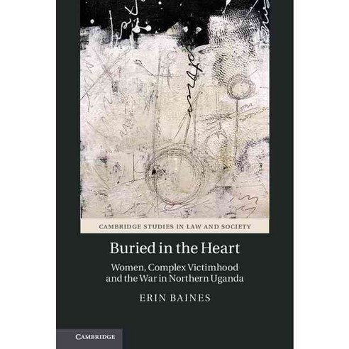 Buried in the Heart: Women Complex Victimhood and the War in Northern Uganda, Cambridge University Press