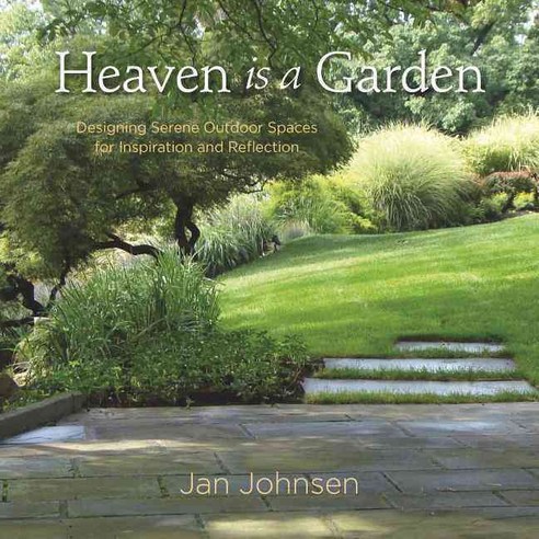 Heaven Is a Garden: Designing Serene Outdoor Spaces for Inspiration and Reflection, St Lynns Pr