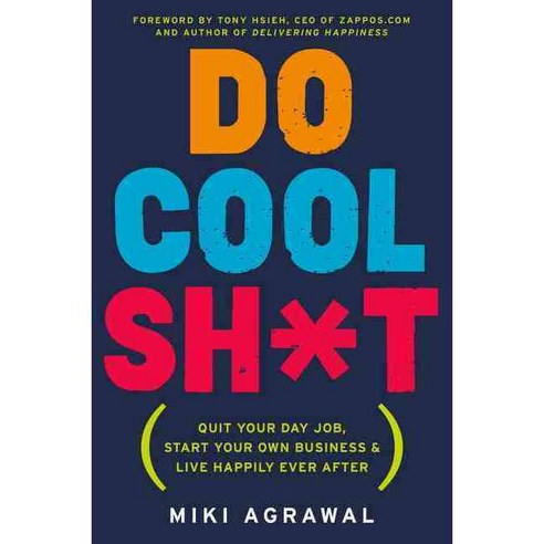 Do Cool Sh*t: Quit Your Day Job Start Your Own Business and Live Happily Ever After, Harperbusiness