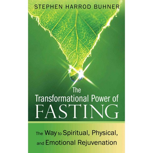 The Transformational Power of Fasting: The Way to Spiritual Physical and Emotional Rejuvenation, Healing Arts Pr