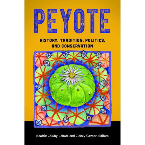Peyote: History Tradition Politics and Conservation, Praeger Pub Text