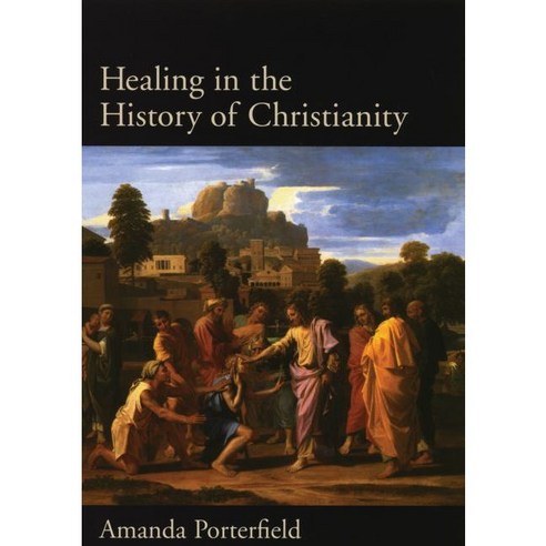 Healing in the History of Christianity, Oxford Univ Pr on Demand
