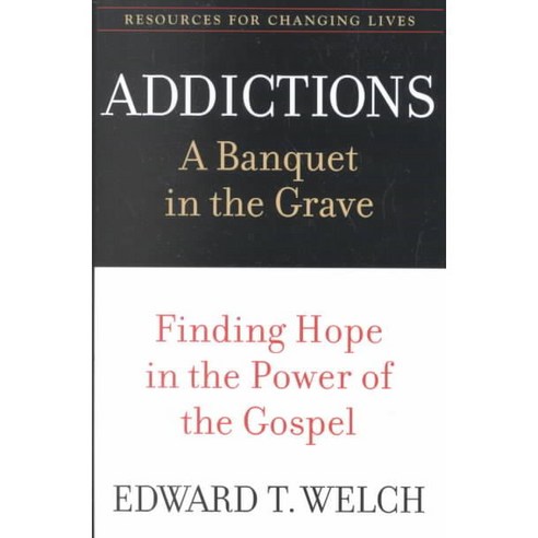 Addictions: A Banquet in the Grave : Finding Hope in the Power of the Gospel, Presbyterian & Reformed Pub Co