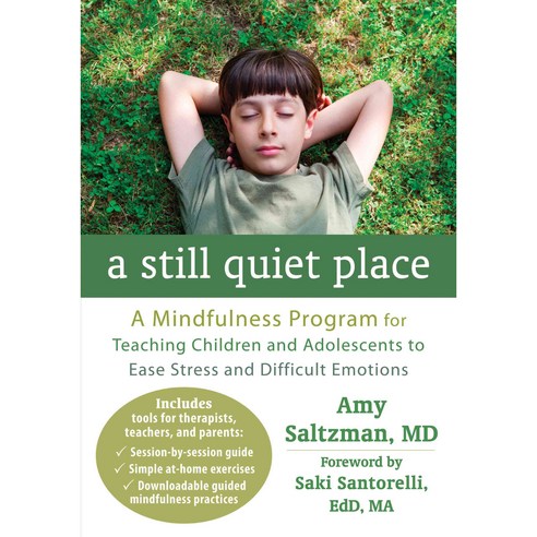 A Still Quiet Place: A Mindfulness Program for Teaching Children and Adolescents to Ease Stress and Difficult Emotions, New Harbinger Pubns Inc
