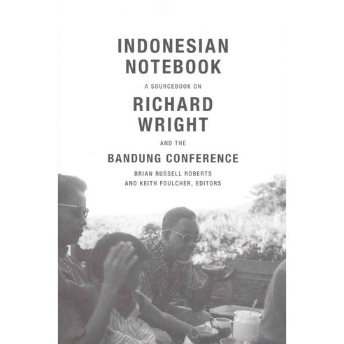 Indonesian Notebook: A Sourcebook on Richard Wright and the Bandung Conference, Duke Univ Pr