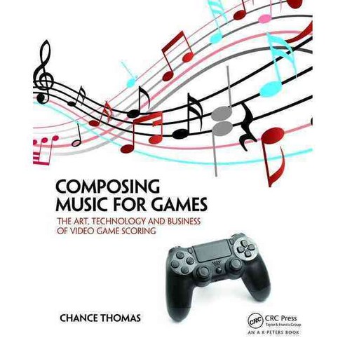 Composing Music for Games: The Art Technology and Business of Video Game Scoring, Focal Pr