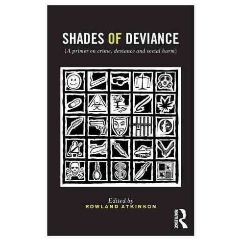 Shades of Deviance: A Primer on Crime Deviance and Social Harm, Routledge