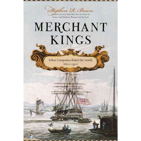 Merchant Kings: When Companies Ruled the World 1600-1900, Thomas Dunne Books