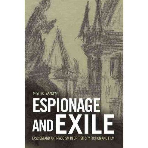 Espionage and Exile: Fascism and Anti-Fascism in British Spy Fiction and Film Hardcover, Edinburgh University Press