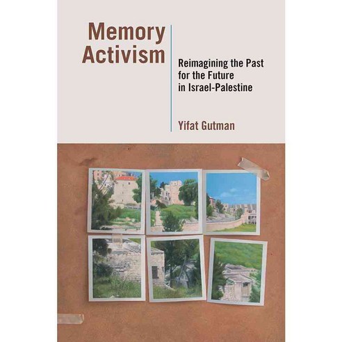 Memory Activism: Reimagining the Past for the Future in Israel-Palestine, Vanderbilt Univ Pr