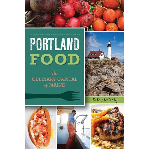 Portland Food: The Culinary Capital of Maine, History Pr