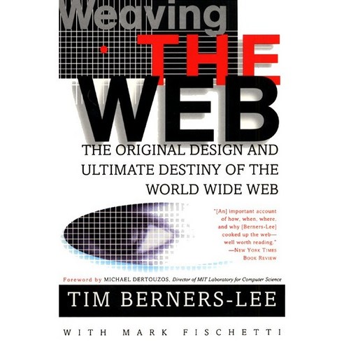 Weaving the Web: The Original Design and Ultimate Destiny of the World Wide Web by Its Inventor, Harperbusiness