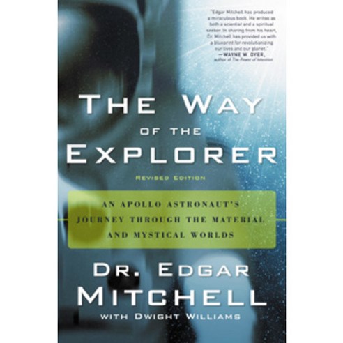 The Way of the Explorer: An Apollo Astronaut''s Journey Through the Material and Mystical Worlds, New Page Books