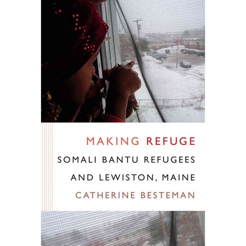 Making Refuge: Somali Bantu Refugees and Lewiston Maine, Duke Univ Pr