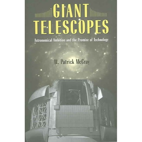 Giant Telescopes: Astronomical Ambition And the Promise of Technology, Harvard Univ Pr