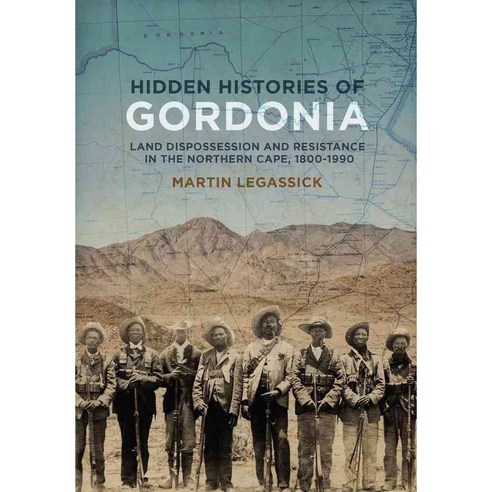 Hidden Histories of Gordonia: Land Dispossesion and Resistance in the Northern Cape 1800-1990, Witwatersrand Univ Pr
