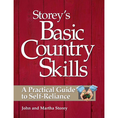 Storey''s Basic Country Skills: A Practical Guide to Self-Reliance, Storey Books