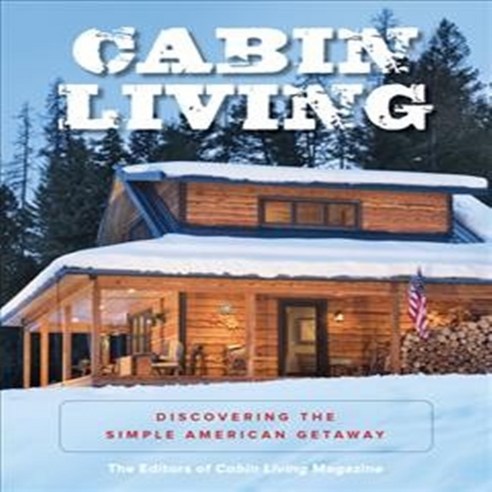 Cabin Living: Discovering the Simple American Getaway Paperback, Lyons Press