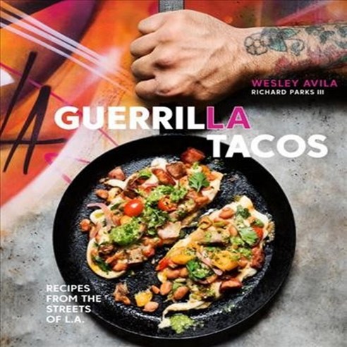 Guerrilla Tacos:Recipes from the Streets of L.A., Ten Speed Press