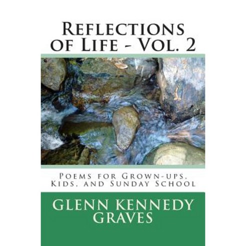 Reflections of Life - Vol. 2: Poems for Kids Grown-Ups and Sunday School Paperback, Createspace
