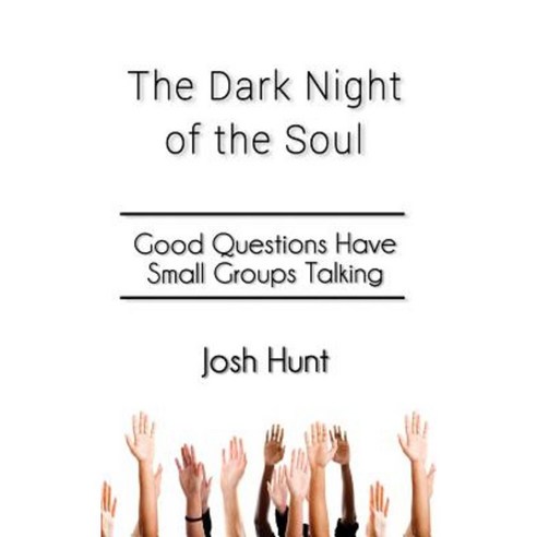 The Dark Night of the Soul: Good Questions Have Small Groups Talking Paperback, Createspace