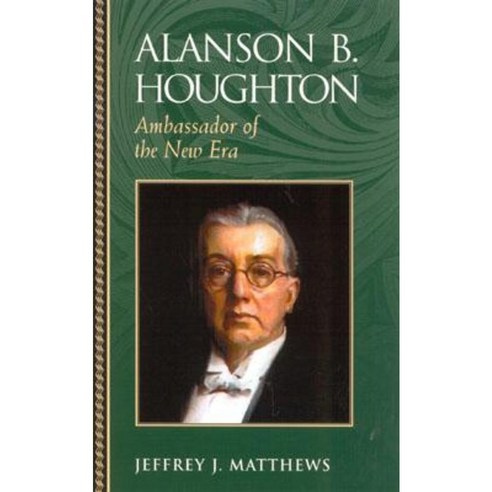 Alanson B. Houghton: Ambassador of the New Era Paperback, Rowman & Littlefield Publishers