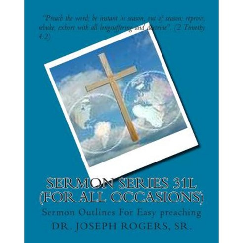 Sermon Series 31l (for All Occasions): Sermon Outlines for Easy Preaching Paperback, Createspace