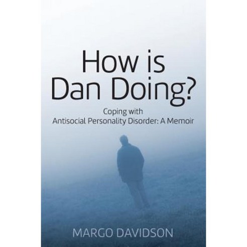 How Is Dan Doing? Coping with Antisocial Personality Disorder: A Memoir Paperback, Outskirts Press