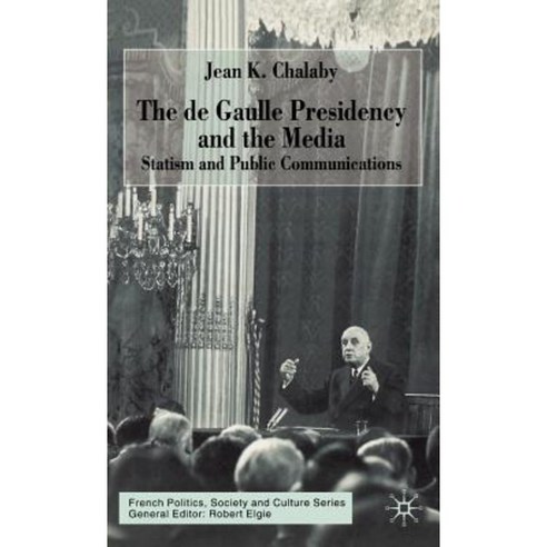 The de Gaulle Presidency and the Media: Statism and Public Communications Hardcover, Palgrave MacMillan