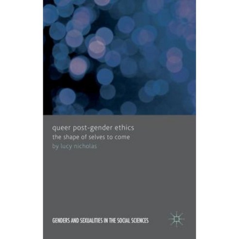 Queer Post-Gender Ethics: The Shape of Selves to Come Hardcover, Palgrave MacMillan