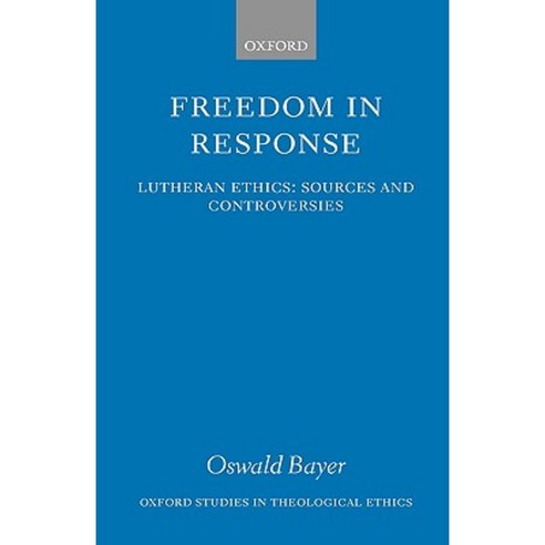 Freedom in Response: Lutheran Ethics: Sources and Controversies Hardcover, OUP Oxford