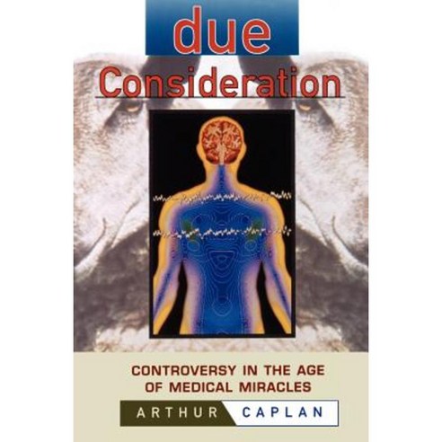 Due Consideration: Controversy in the Age of Medical Miracles Paperback, Wiley