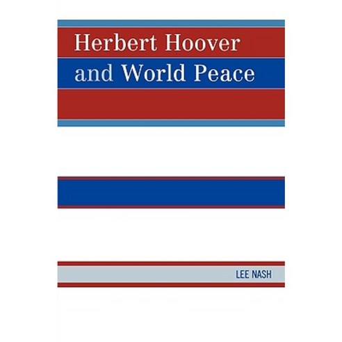 Herbert Hoover and World Peace Paperback, University Press of America