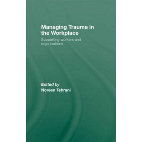 Managing Trauma in the Workplace: Supporting Workers and Organisations Hardcover, Routledge