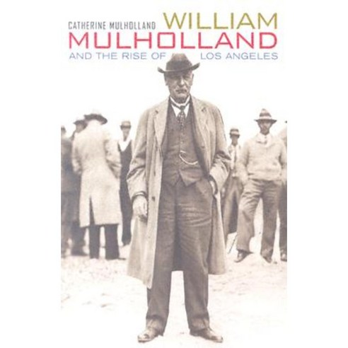 William Mulholland and the Rise of Los Angeles Paperback, University of California Press