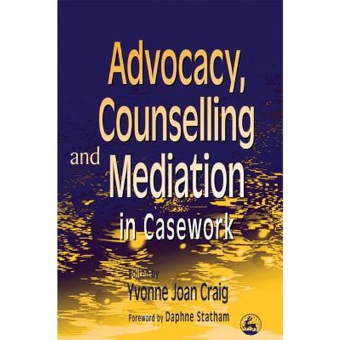 Advocacy Counselling and Mediation in Casework: Processes of Empowerment Paperback, Jessica Kingsley Publishers