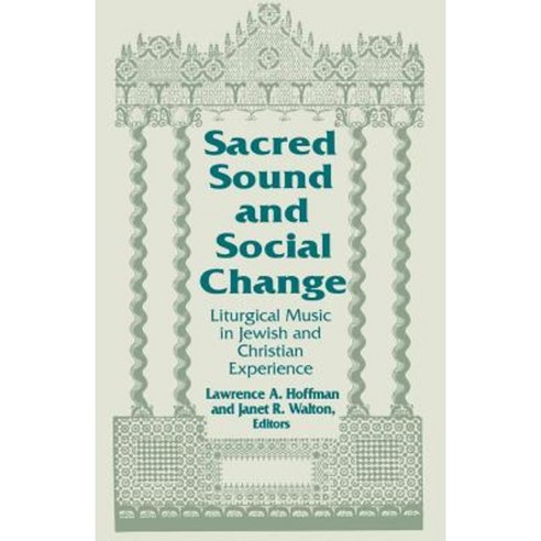 Sacred Sound & Social Change: Liturgical Music in Jewish & Christian Experience Paperback, University of Notre Dame Press