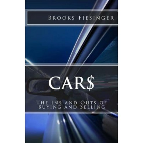 Car$: The Ins and Outs of Buying and Selling Paperback, Createspace