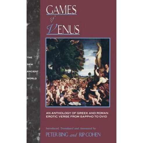 Games of Venus: An Anthology of Greek and Roman Erotic Verse from Sappho to Ovid Hardcover, Routledge