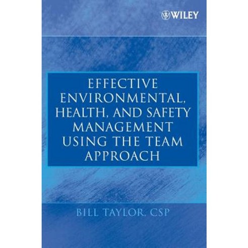 Effective Environmental Health and Safety Management Using the Team Approach Hardcover, Wiley-Interscience