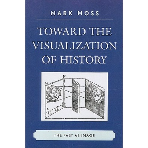 Toward the Visualization of History: The Past as Image Paperback, Lexington Books