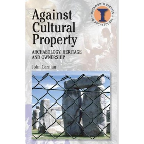 Against Cultural Property: Archaeology Heritage and Ownership Paperback, Bristol Classical Press