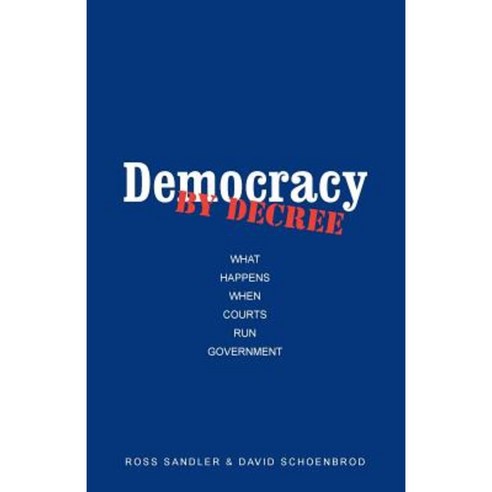 Democracy by Decree: What Happens When Courts Run Government Paperback, Yale University Press