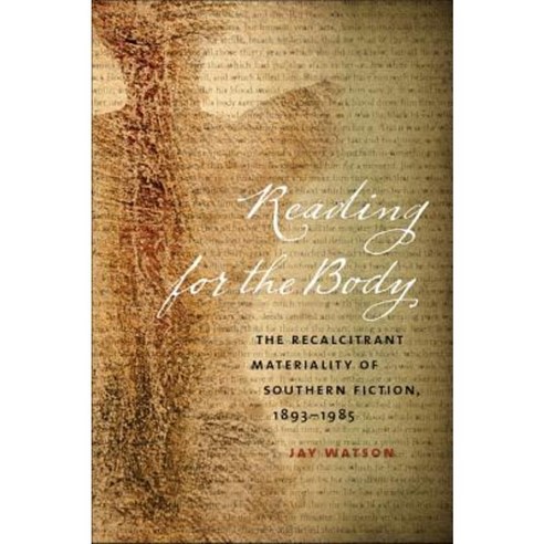 Reading for the Body: The Recalcitrant Materiality of Southern Fiction 1893-1985 Paperback, University of Georgia Press